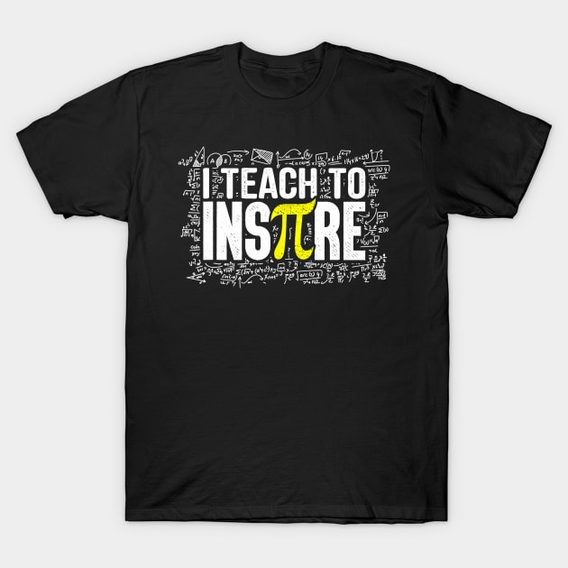 I Teach To Inspire Math Teacher Funny Pi Day 314 Lover Gift T-Shirt by FONSbually